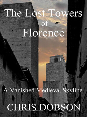 cover image of The Lost Towers of Florence, a Vanished Medieval Skyline